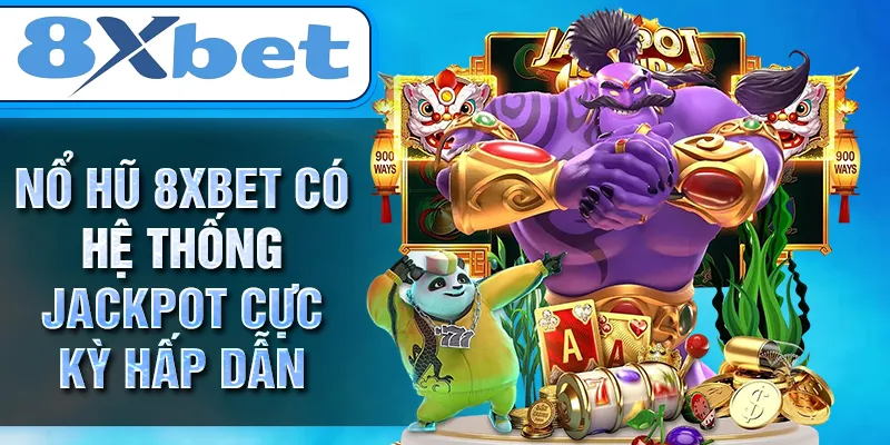 NỔ HŨ 8XBET có hệ thống jackpot cực kỳ hấp dẫn NỔ HŨ 8XBET có hệ thống jackpot cực kỳ hấp dẫn