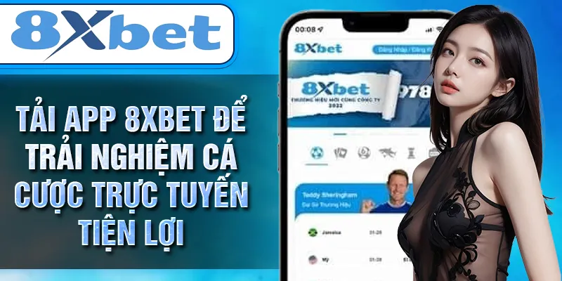 Tải app 8XBET để trải nghiệm cá cược trực tuyến tiện lợi Tải app 8XBET để trải nghiệm cá cược trực tuyến tiện lợi