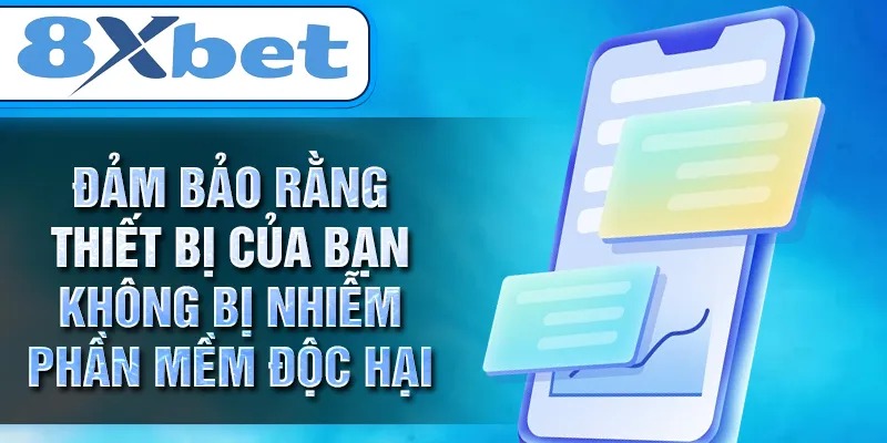 Đảm bảo rằng thiết bị của bạn không bị nhiễm phần mềm độc hại Đảm bảo rằng thiết bị của bạn không bị nhiễm phần mềm độc hại