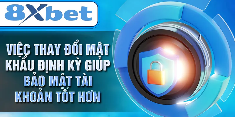 Việc thay đổi mật khẩu định kỳ giúp bảo mật tài khoản tốt hơn Việc thay đổi mật khẩu định kỳ giúp bảo mật tài khoản tốt hơn