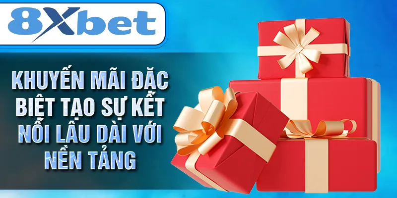 Khuyến mãi đặc biệt tạo sự kết nối lâu dài với nền tảng Khuyến mãi đặc biệt tạo sự kết nối lâu dài với nền tảng